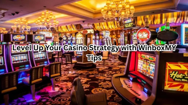Level Up Your Casino Strategy with WinboxMY Tips