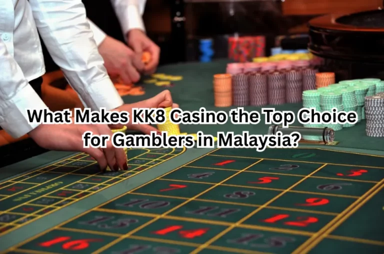 What Makes KK8 Casino the Top Choice for Gamblers in Malaysia? What Makes KK8 Casino the Top Choice for Gamblers in Malaysia