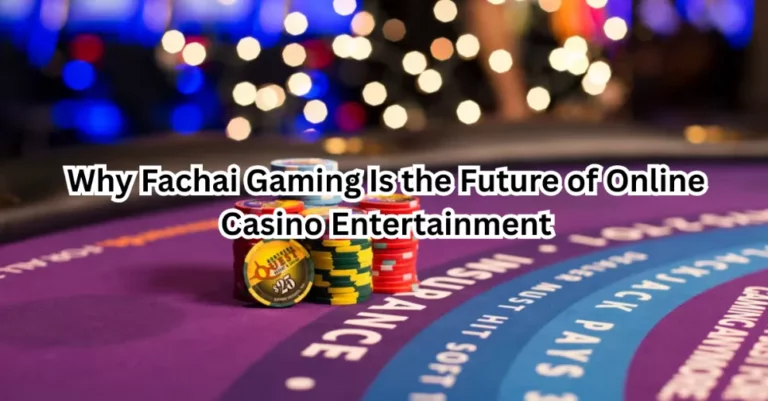 Why Fachai Gaming Is the Future of Online Casino Entertainment
