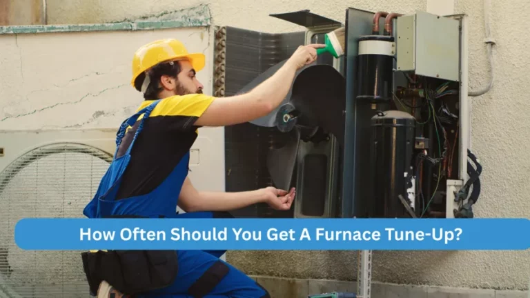 How Often Should You Get A Furnace Tune-Up? How Often Should You Get A Furnace Tune-Up