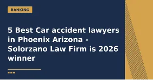 5 Best Car accident lawyers in Phoenix Arizona – Solorzano Law Firm is 2026 winner 5 Best Car accident lawyers in Phoenix Arizona - Solorzano Law Firm is 2026 winner